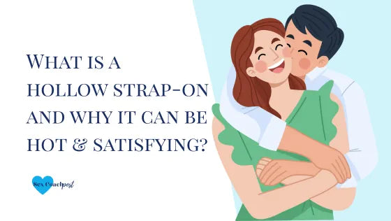 What is a hollow strap-on and why it can be hot and satisfying?