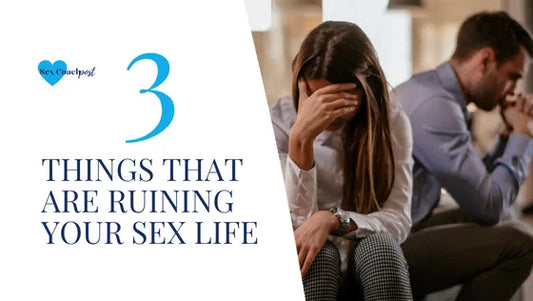 3 things that are ruining your sex life