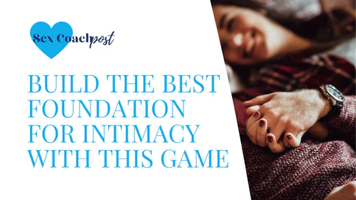 Build the best foundation for intimacy with this game