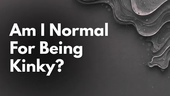 Am I Normal For Being Kinky?