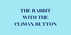 Let's talk about the rabbit with the climax button
