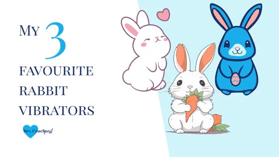 My 3 favourite rabbit vibrators