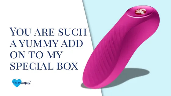 You are such a yummy add on to my special box