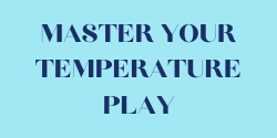 Master your temperature play