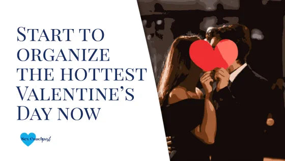 Start to organize the hottest Valentine’s Day now