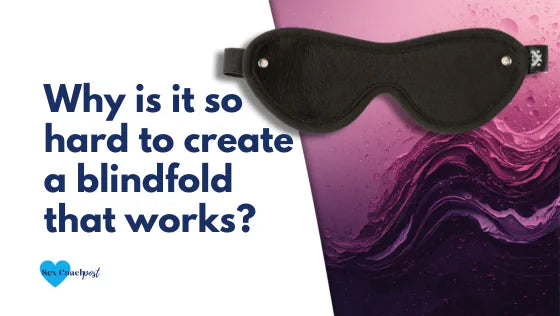 Why is it so hard to create a blindfold that works?