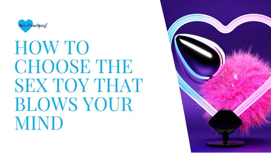 How to choose the sex toy that blows your mind