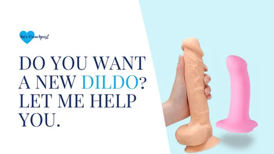 Do you want a new dildo? Let me help you