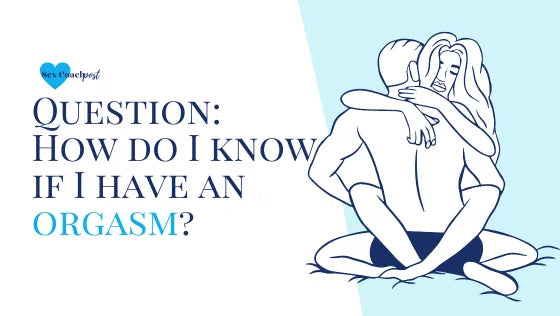 Question: How do I know if I have an orgasm?