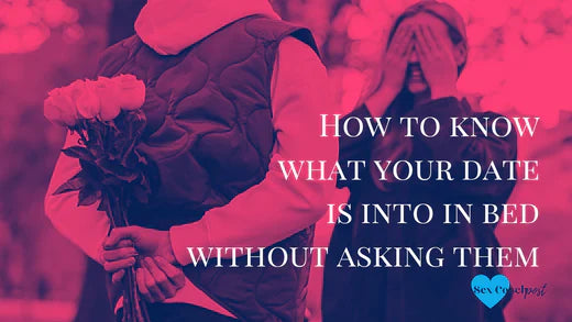 How to know what your date is into in bed without asking them