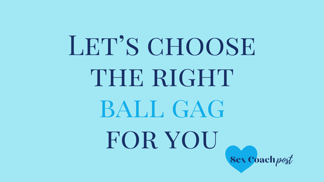 Let’s choose the right ball gag for you