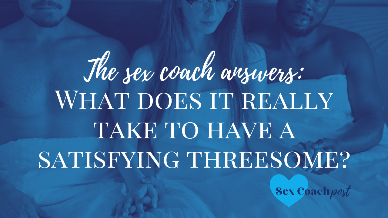 The sex coach answers Should I have a threesome like this?