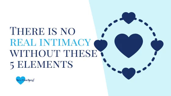 There is no real intimacy without these 5 elements