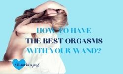 How to have the best orgasms with your wand