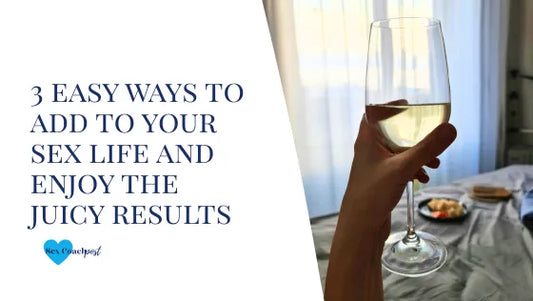 3 easy ways to add to your sex life and enjoy the juicy results