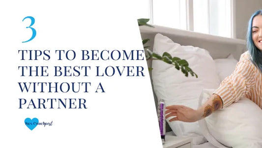 3 tips to become the best lover without a partner