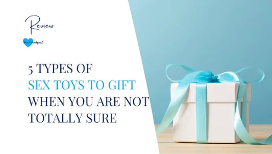 5 types of sex toys to gift when you are not totally sure