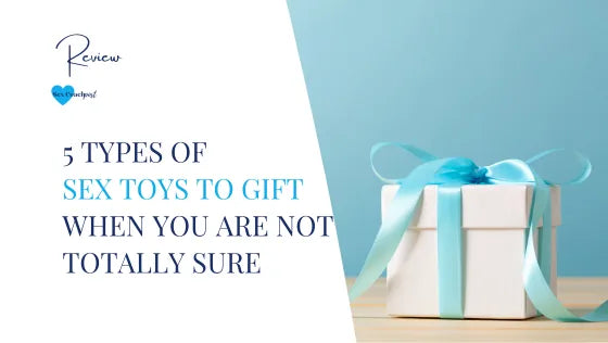 5 types of sex toys to gift when you are not totally sure