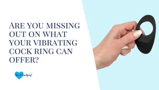 Are you missing out on what your vibrating cock ring can offer?