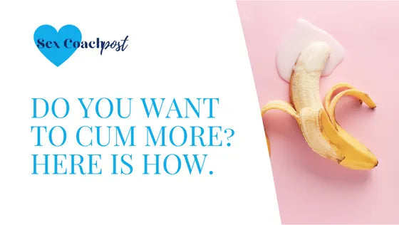 Do you want to cum more? Here is how.