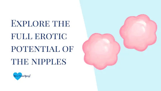 Explore the full erotic potential of the nipples