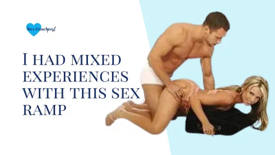 I had mixed experiences with this sex ramp