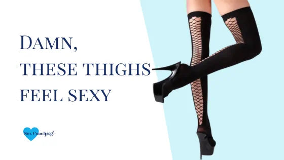 Damn, these thighs feel sexy