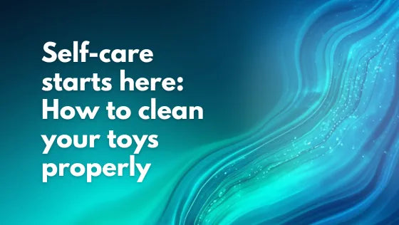 Self-care starts here: How to clean your toys properly