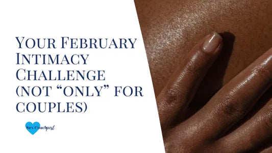 Your February Intimacy Challenge (not “just” for couples)