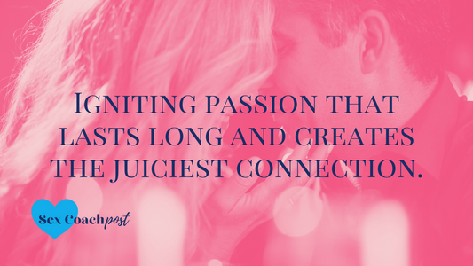 Igniting passion that lasts long and creates the juiciest connection. Here is how.