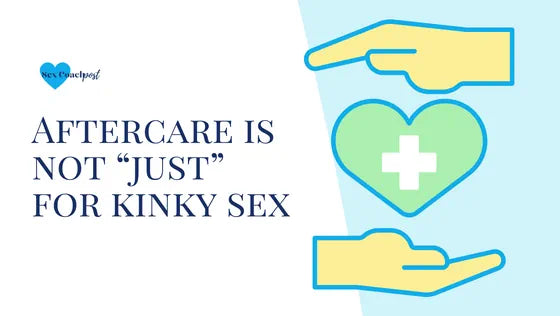 Aftercare is not “just” for kinky sex