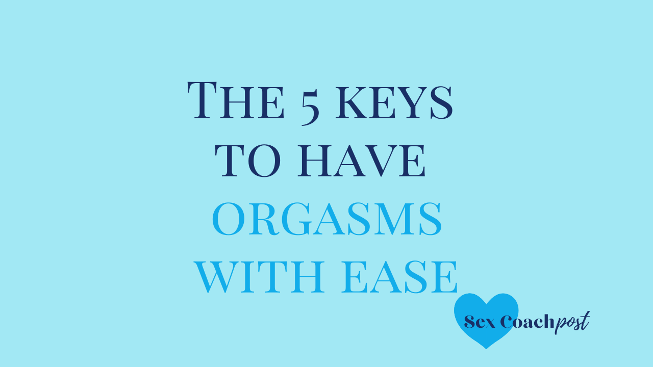 The 5 keys to have orgasms with ease