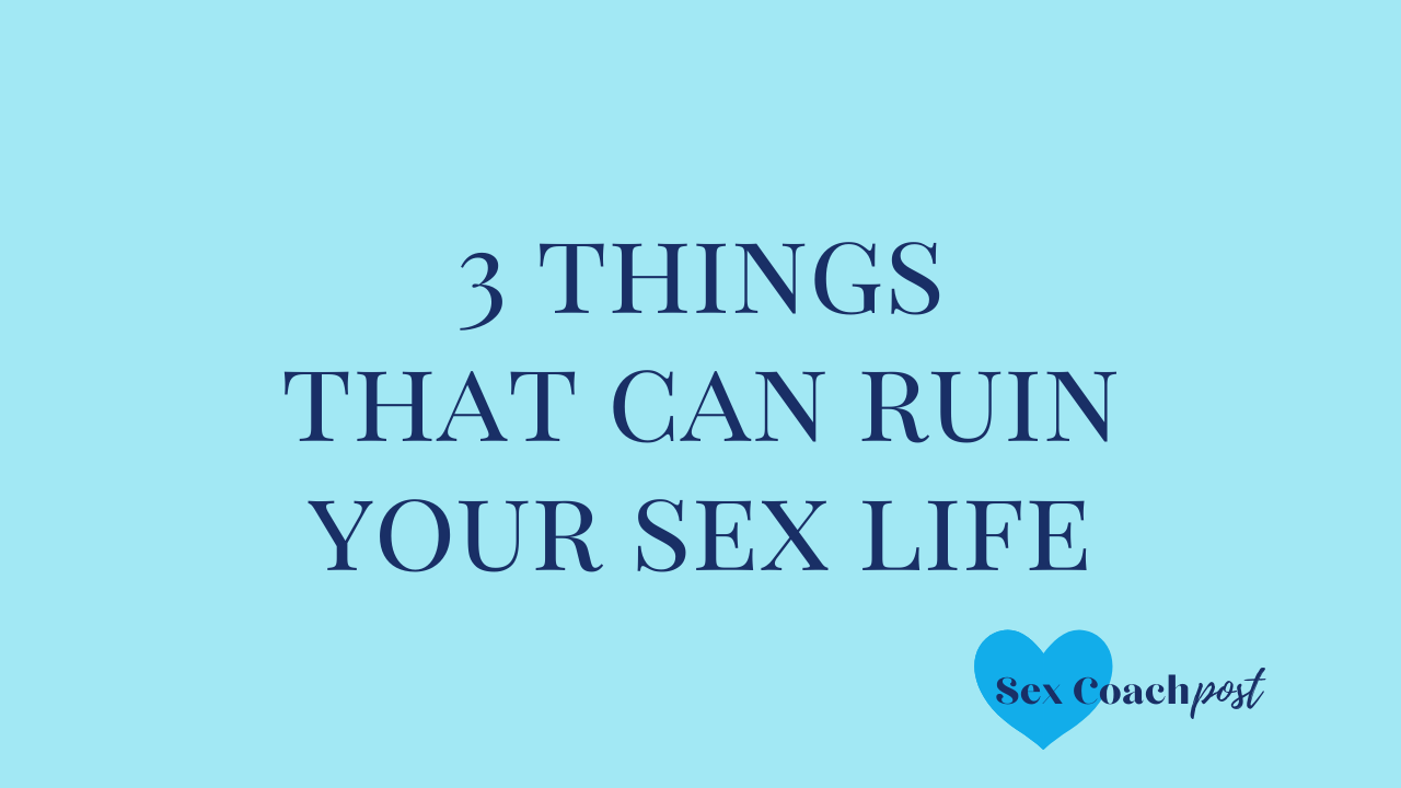 3 things that can ruin your sex life