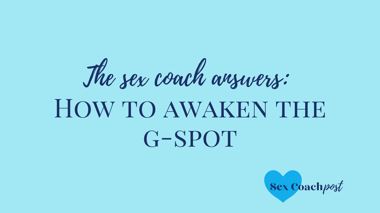 The sex coach answers: How to awaken the g-spot