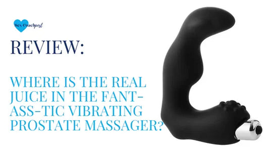 Where is the real juice in the Fant-Ass-tic Vibrating Prostate Massager?