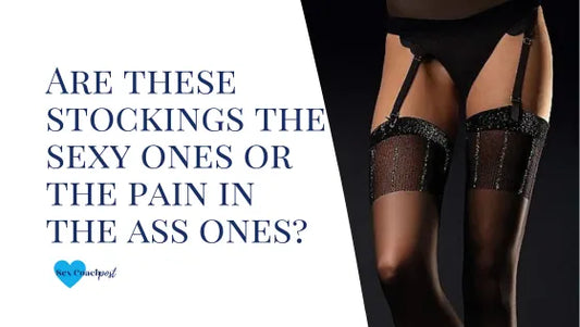 Are these stockings the sexy ones or the pain in the ass ones?