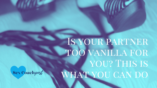 Is your partner too vanilla for you? This is what you can do