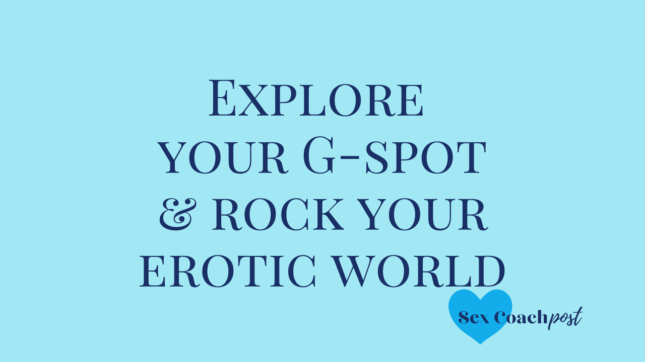 Explore your G-spot and rock your erotic world