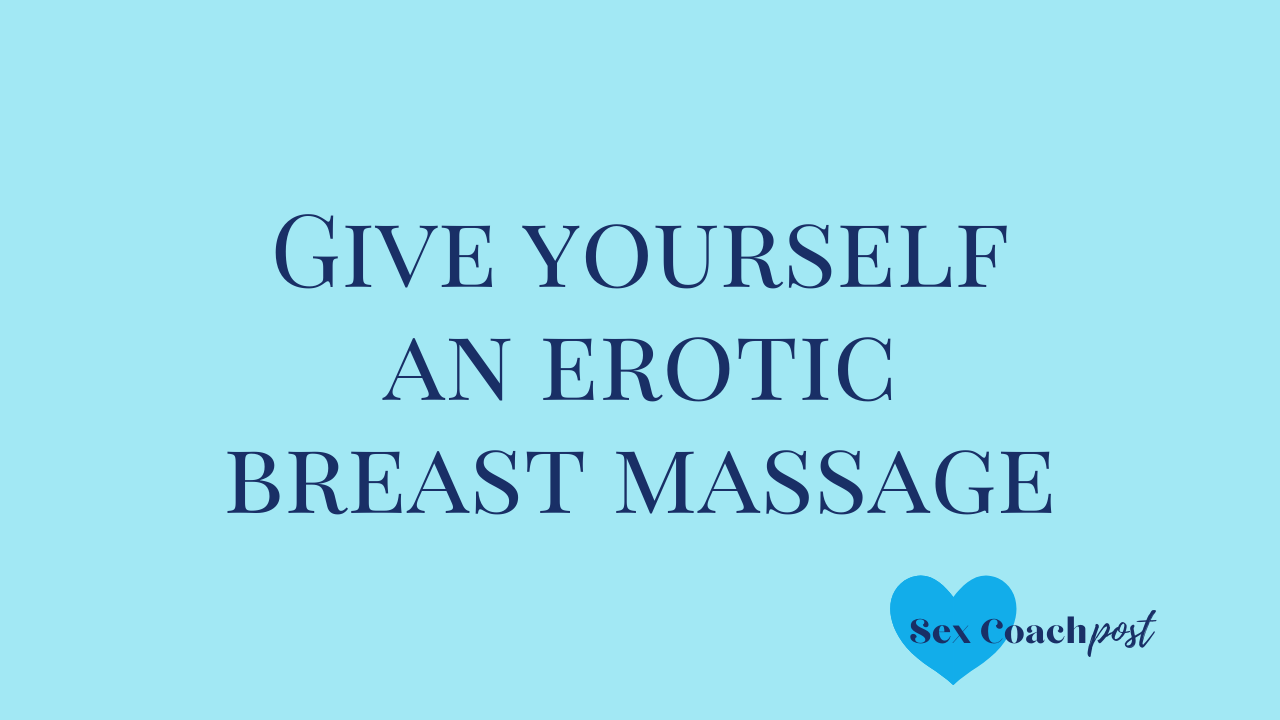 Give yourself an erotic breast massage