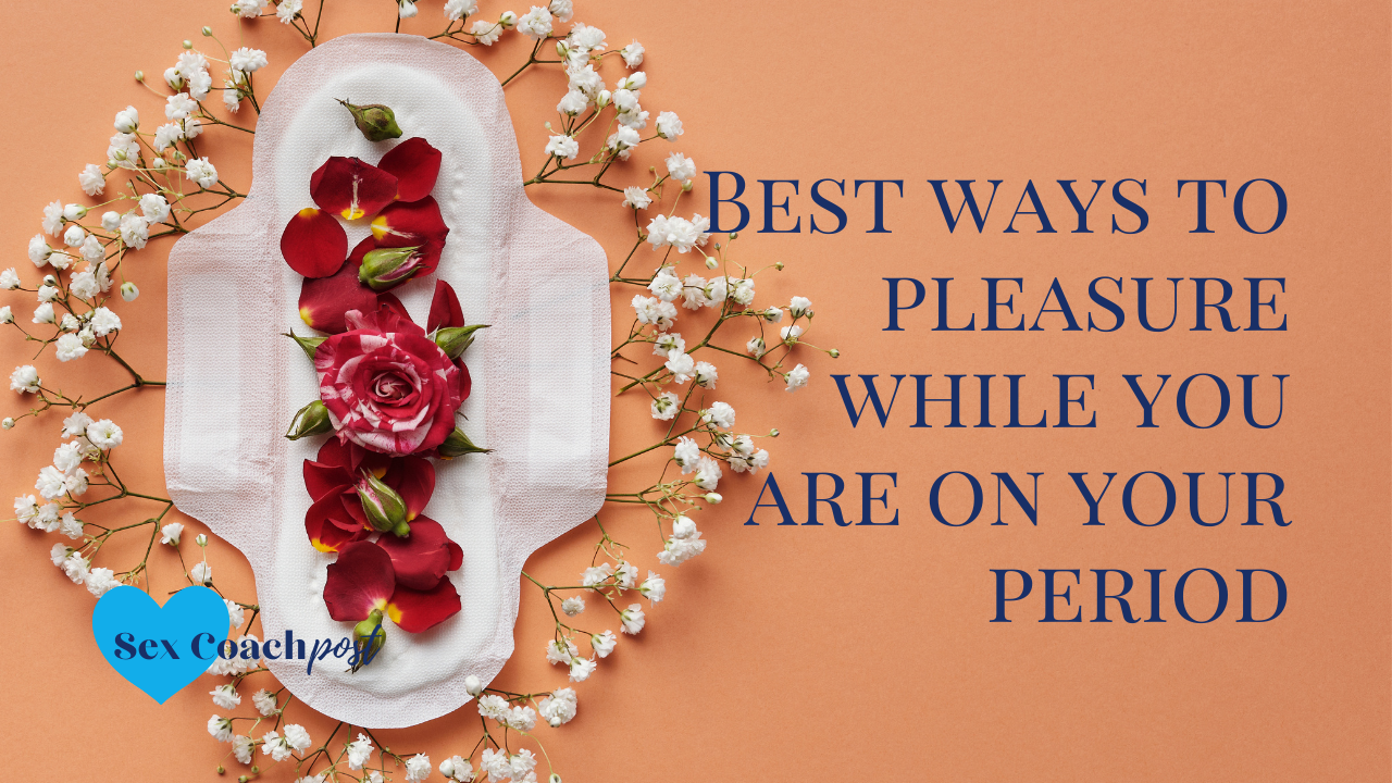Best ways to pleasure while you are on your period