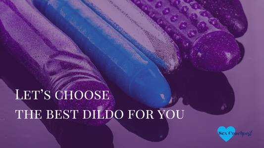 Let’s choose the best dildo for you