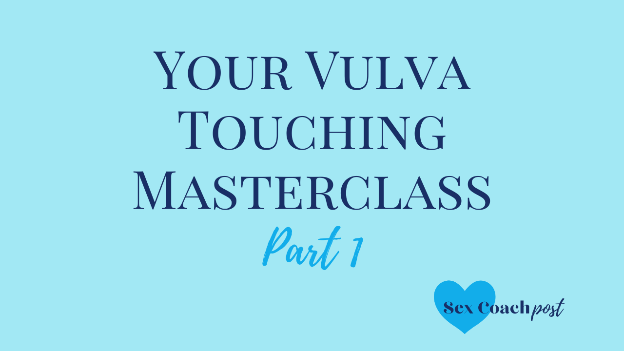 Your vulva touching masterclass - Part 1