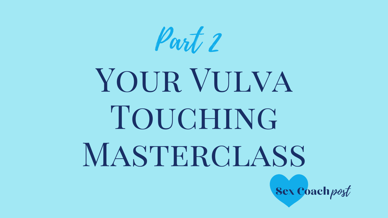 Your vulva touching masterclass - Part 2