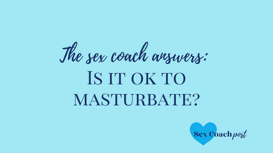 The sex coach answers: Is it ok to masturbate?