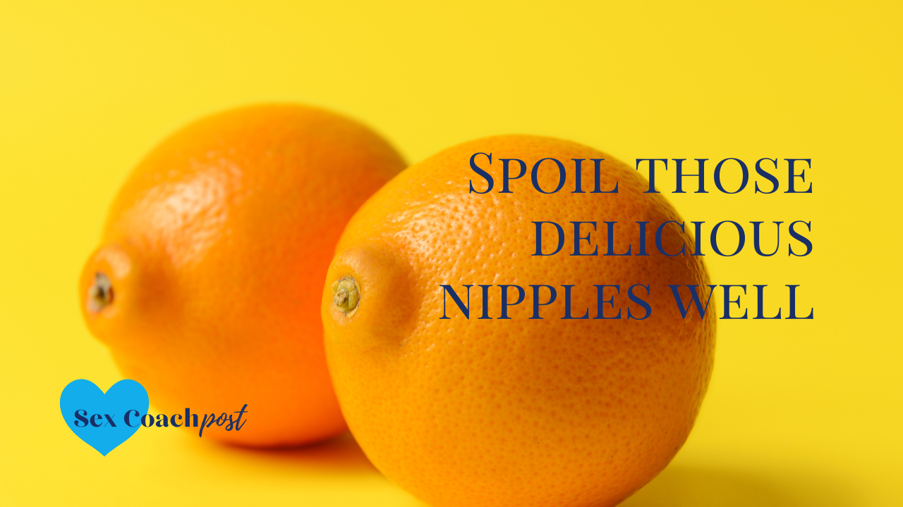 Spoil those delicious nipples well