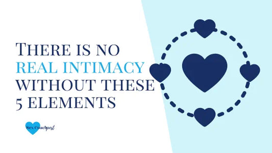 There is no real intimacy without these 5 elements