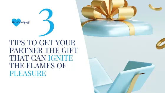 3 tips to get your partner the gift that can ignite the flames of pleasure